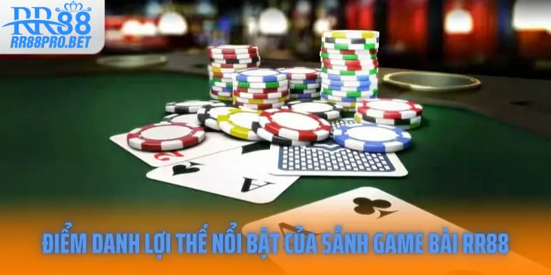 Điểm danh lợi thế nổi bật của sảnh game bài RR88